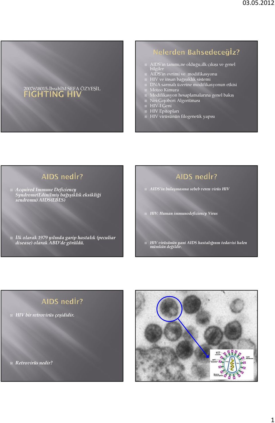 Human immunodeficiency Virus 2007638015-İbrahİM İ İ SEFA ÖZYEŞİL Ö İ Acquired Immune Deficiency Syndrome(Edinilmiş bağışıklık eksikliği sendromu) AIDS(EBES) İlk olarak 1979