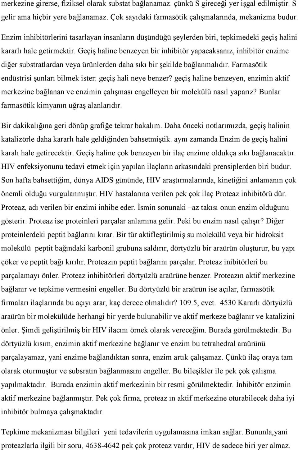 Geçiş haline benzeyen bir inhibitör yapacaksanız, inhibitör enzime diğer substratlardan veya ürünlerden daha sıkı bir şekilde bağlanmalıdır.