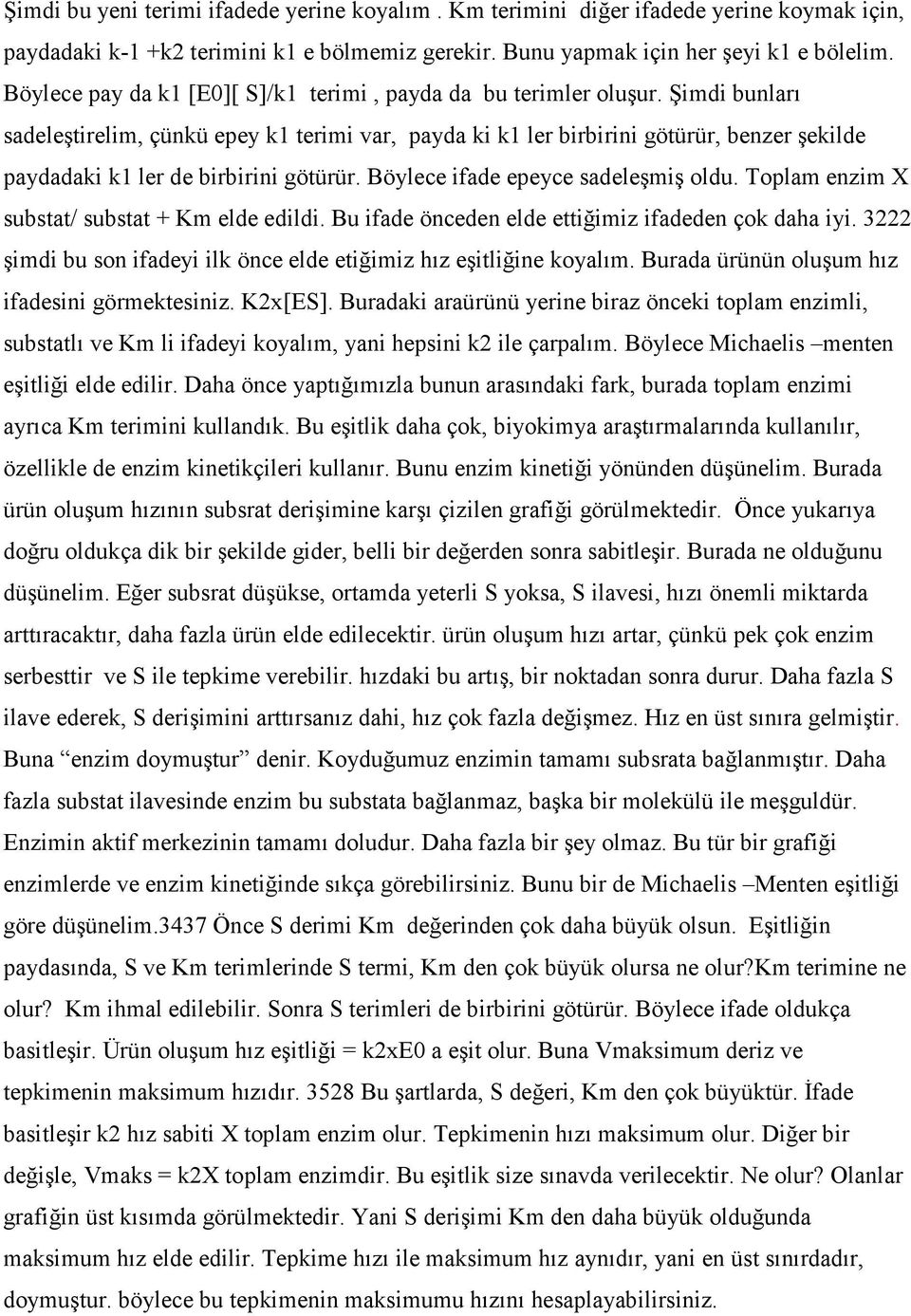 Şimdi bunları sadeleştirelim, çünkü epey k1 terimi var, payda ki k1 ler birbirini götürür, benzer şekilde paydadaki k1 ler de birbirini götürür. Böylece ifade epeyce sadeleşmiş oldu.