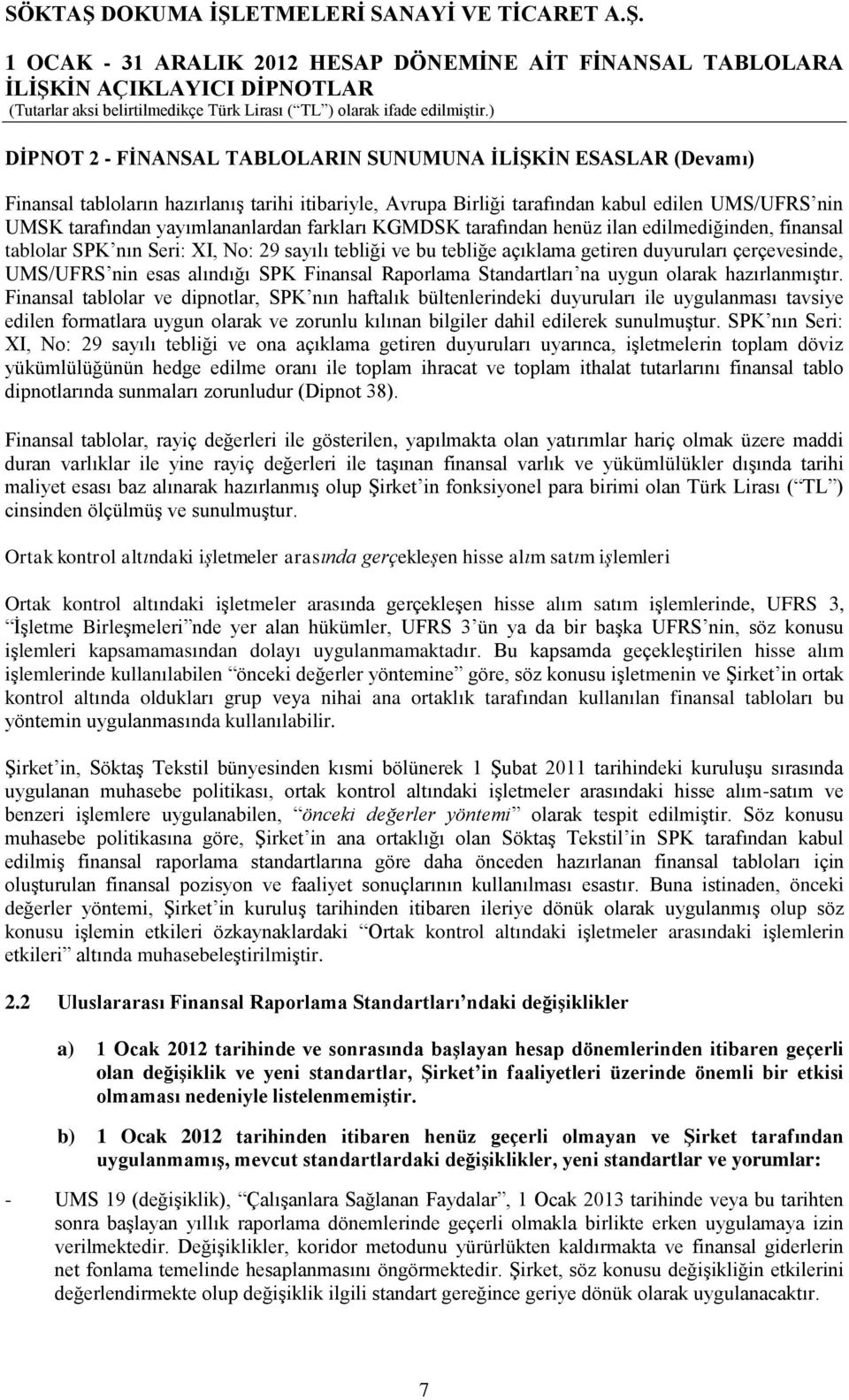 çerçevesinde, UMS/UFRS nin esas alındığı SPK Finansal Raporlama Standartları na uygun olarak hazırlanmıştır.