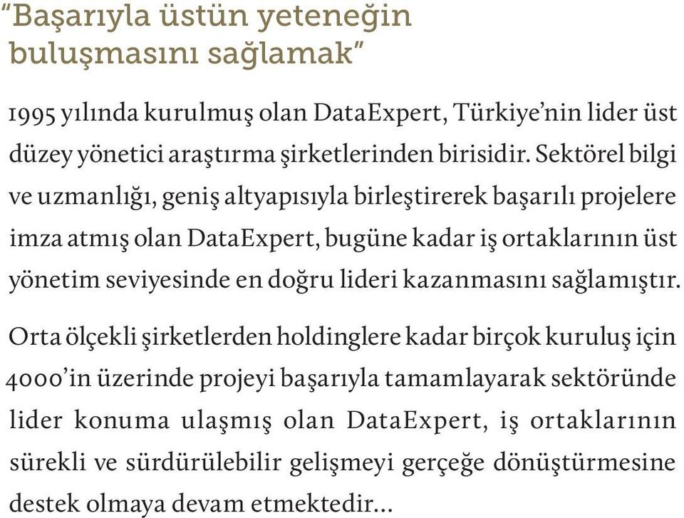 Sektörel bilgi ve uzmanlığı, geniş altyapısıyla birleştirerek başarılı projelere imza atmış olan DataExpert, bugüne kadar iş ortaklarının üst yönetim