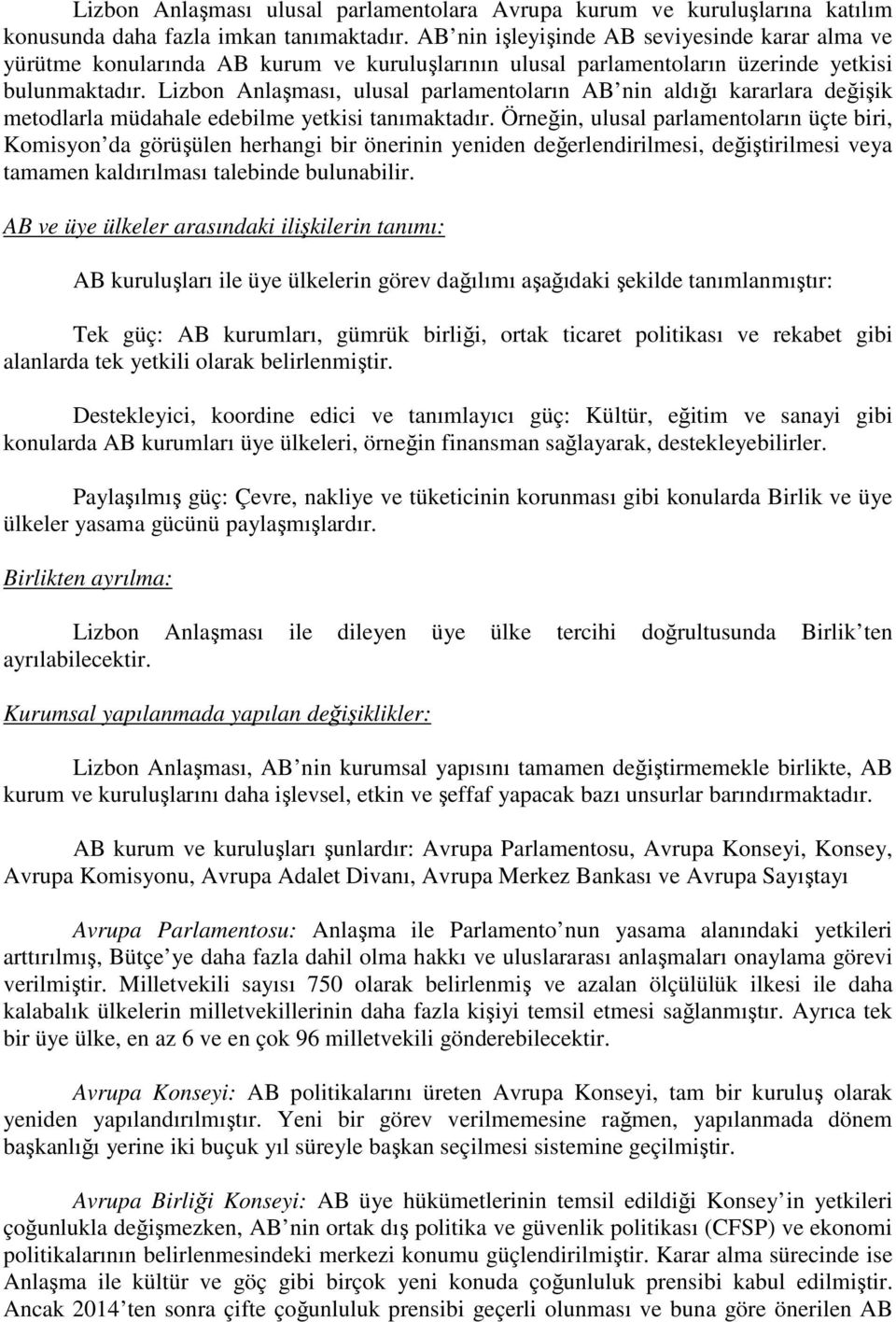 Lizbon Anlaşması, ulusal parlamentoların AB nin aldığı kararlara değişik metodlarla müdahale edebilme yetkisi tanımaktadır.