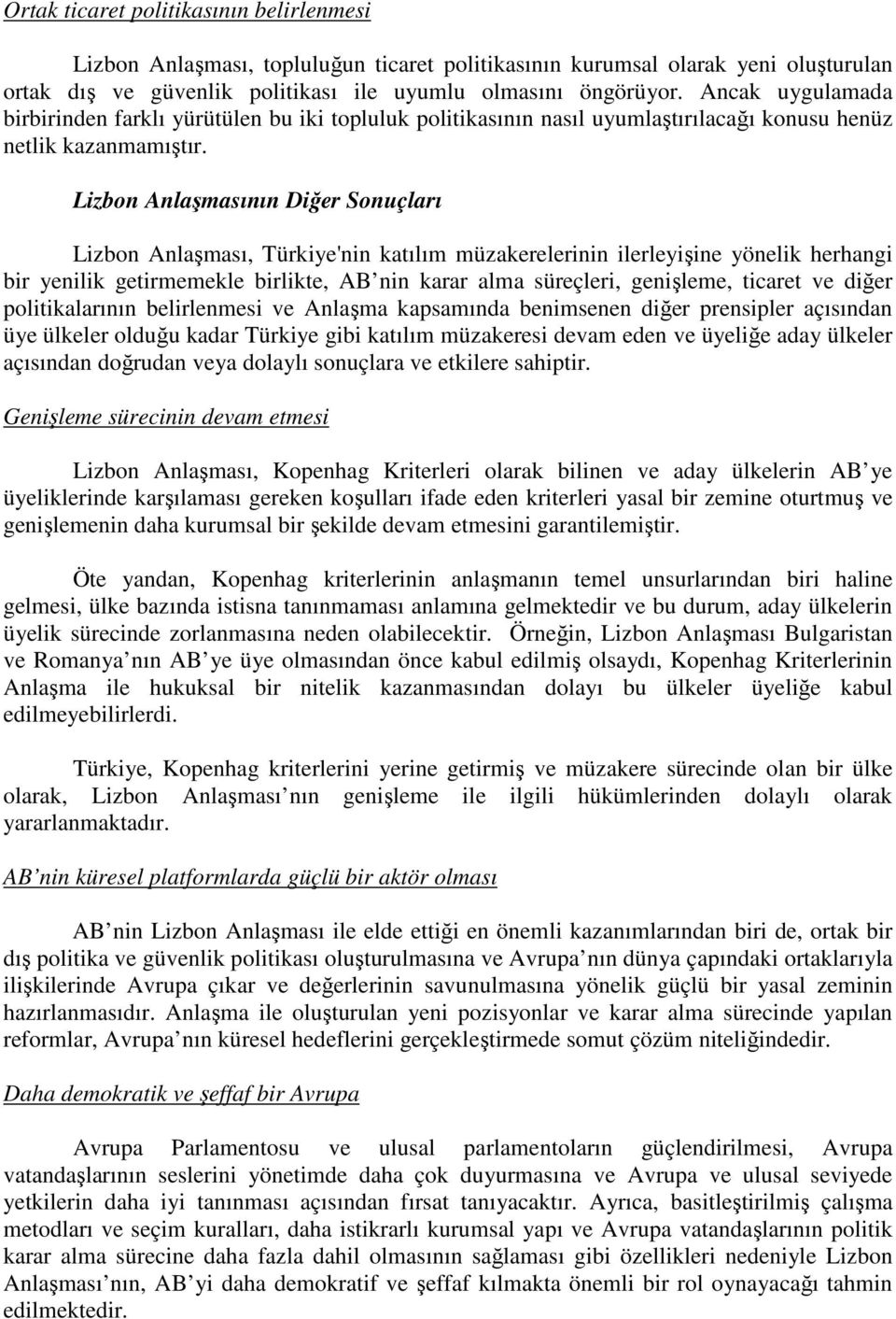 Lizbon Anlaşmasının Diğer Sonuçları Lizbon Anlaşması, Türkiye'nin katılım müzakerelerinin ilerleyişine yönelik herhangi bir yenilik getirmemekle birlikte, AB nin karar alma süreçleri, genişleme,