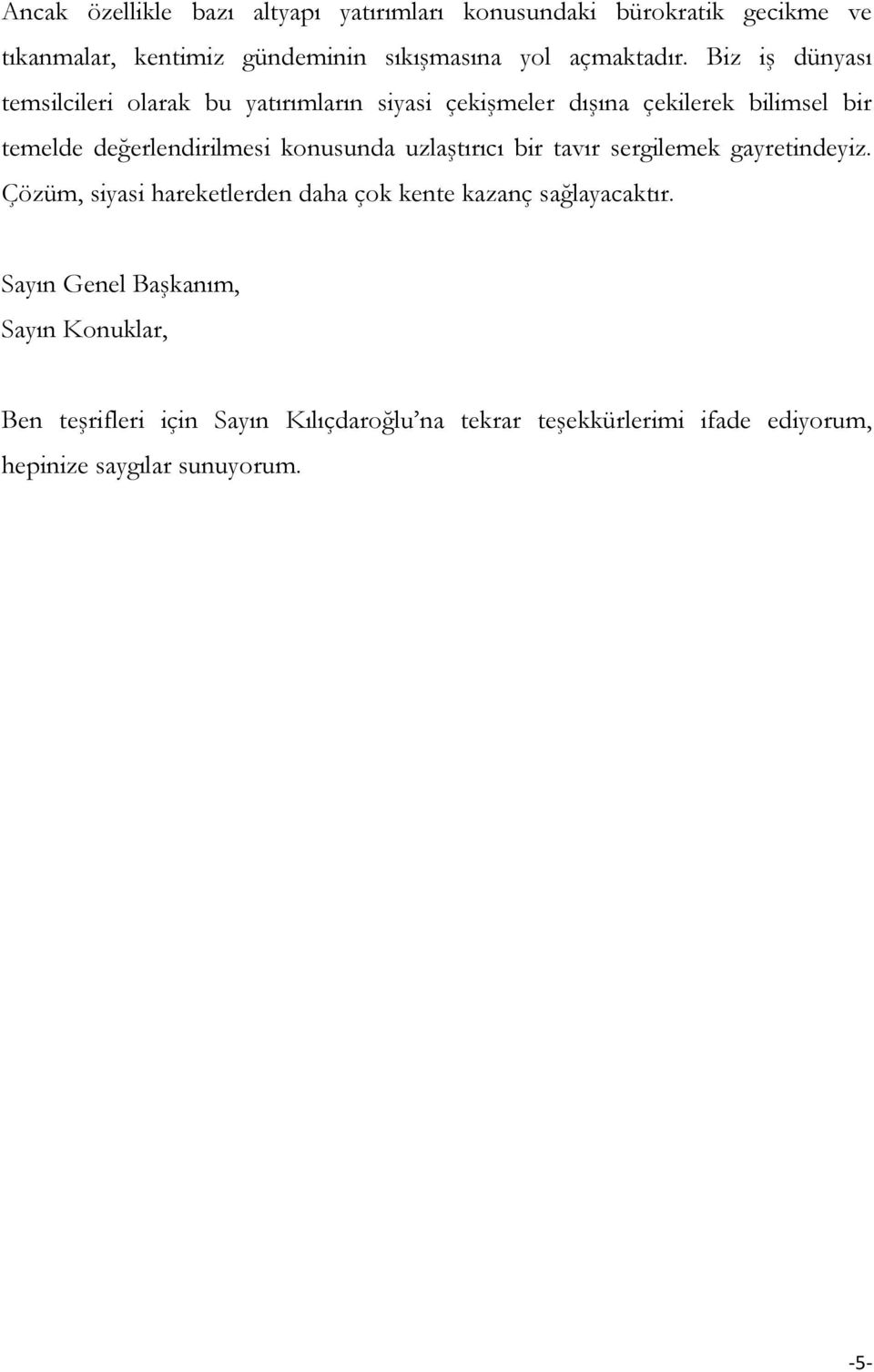 konusunda uzlaştırıcı bir tavır sergilemek gayretindeyiz. Çözüm, siyasi hareketlerden daha çok kente kazanç sağlayacaktır.