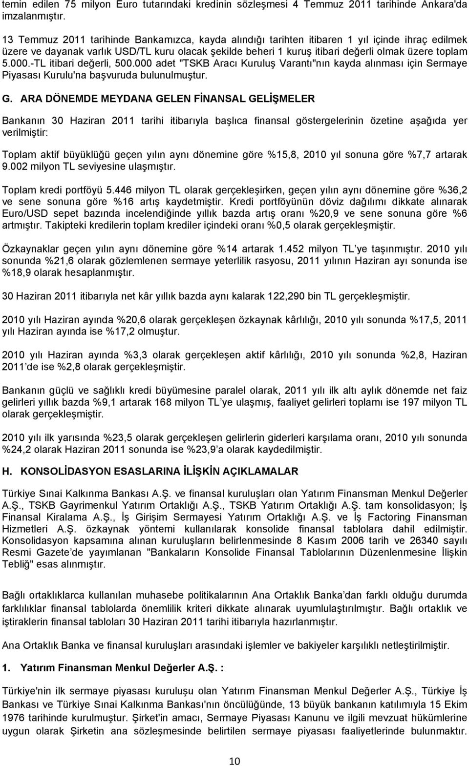 000.-TL itibari değerli, 500.000 adet "TSKB Aracı Kuruluş Varantı"nın kayda alınması için Sermaye Piyasası Kurulu'na başvuruda bulunulmuştur. G.