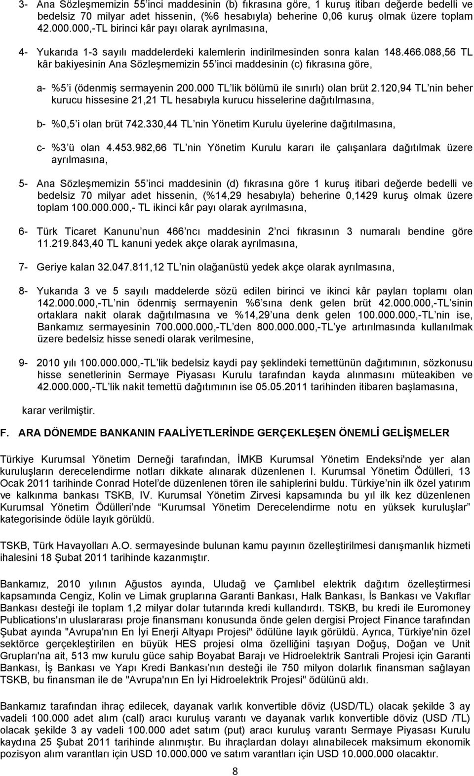 088,56 TL kâr bakiyesinin Ana Sözleşmemizin 55 inci maddesinin (c) fıkrasına göre, a- %5 i (ödenmiş sermayenin 200.000 TL lik bölümü ile sınırlı) olan brüt 2.