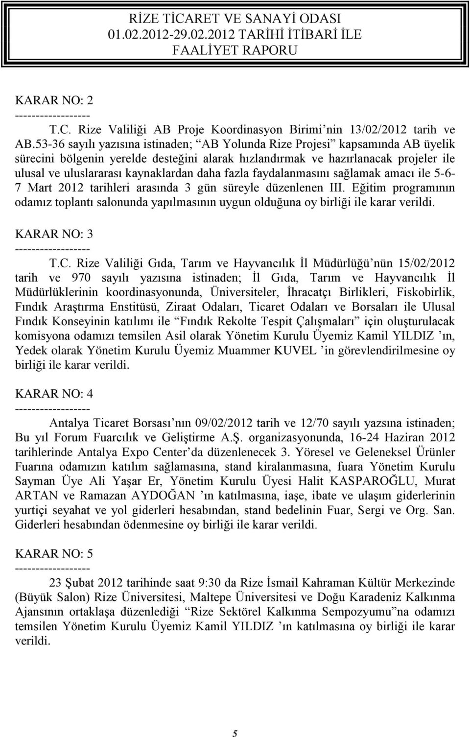 daha fazla faydalanmasını sağlamak amacı ile 5-6- 7 Mart 2012 tarihleri arasında 3 gün süreyle düzenlenen III.