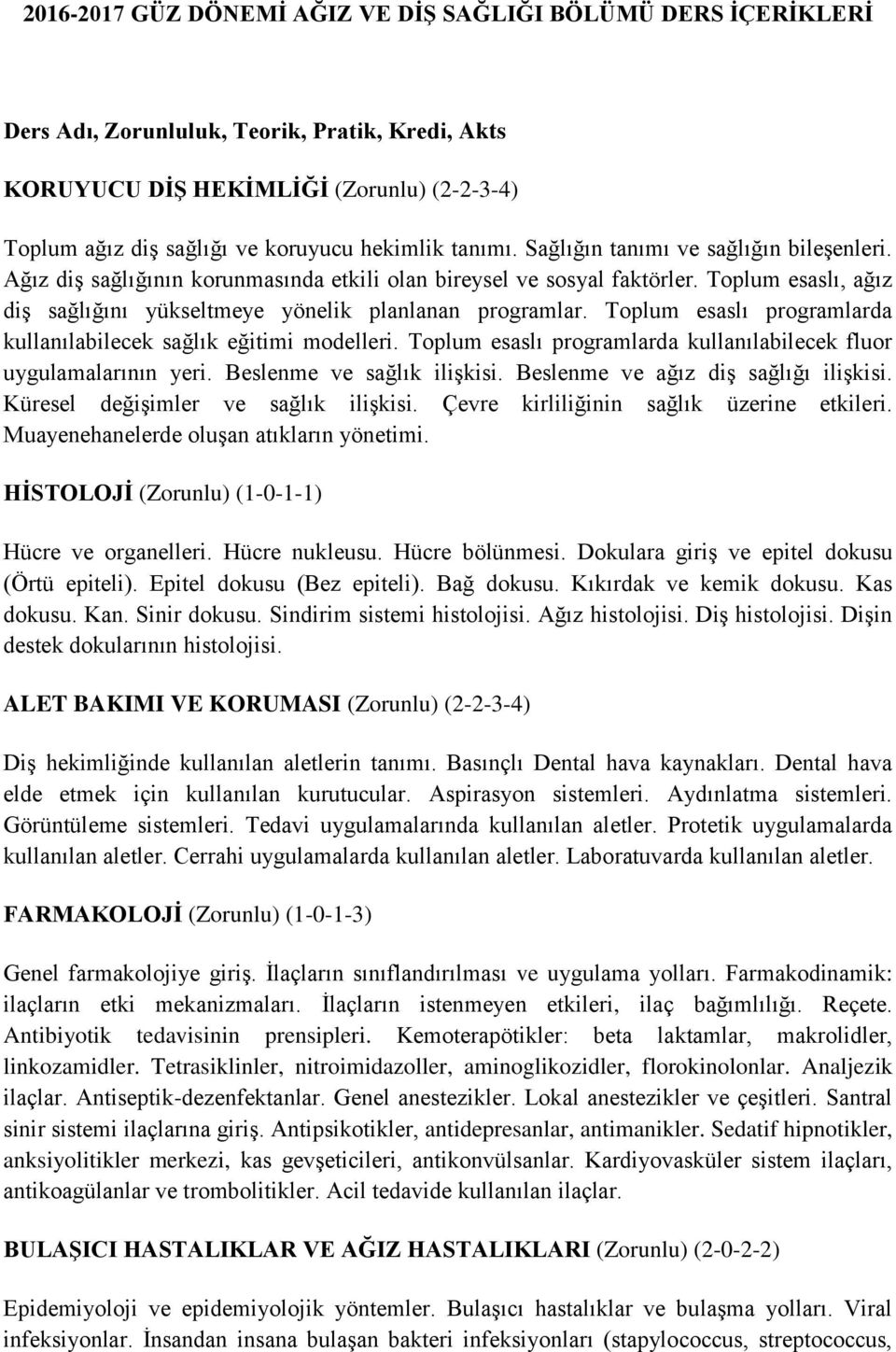 Toplum esaslı, ağız diş sağlığını yükseltmeye yönelik planlanan programlar. Toplum esaslı programlarda kullanılabilecek sağlık eğitimi modelleri.