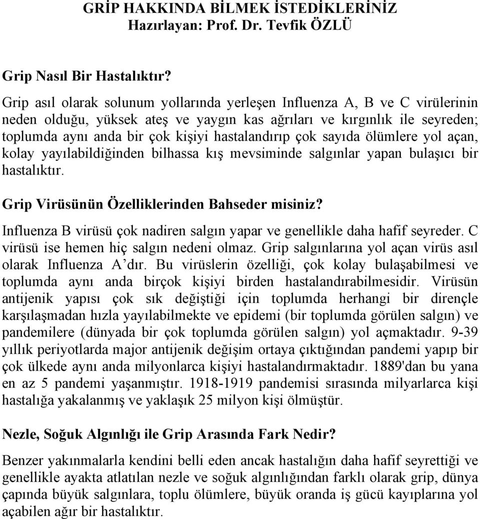 hastalandırıp çok sayıda ölümlere yol açan, kolay yayılabildiğinden bilhassa kış mevsiminde salgınlar yapan bulaşıcı bir hastalıktır. Grip Virüsünün Özelliklerinden Bahseder misiniz?