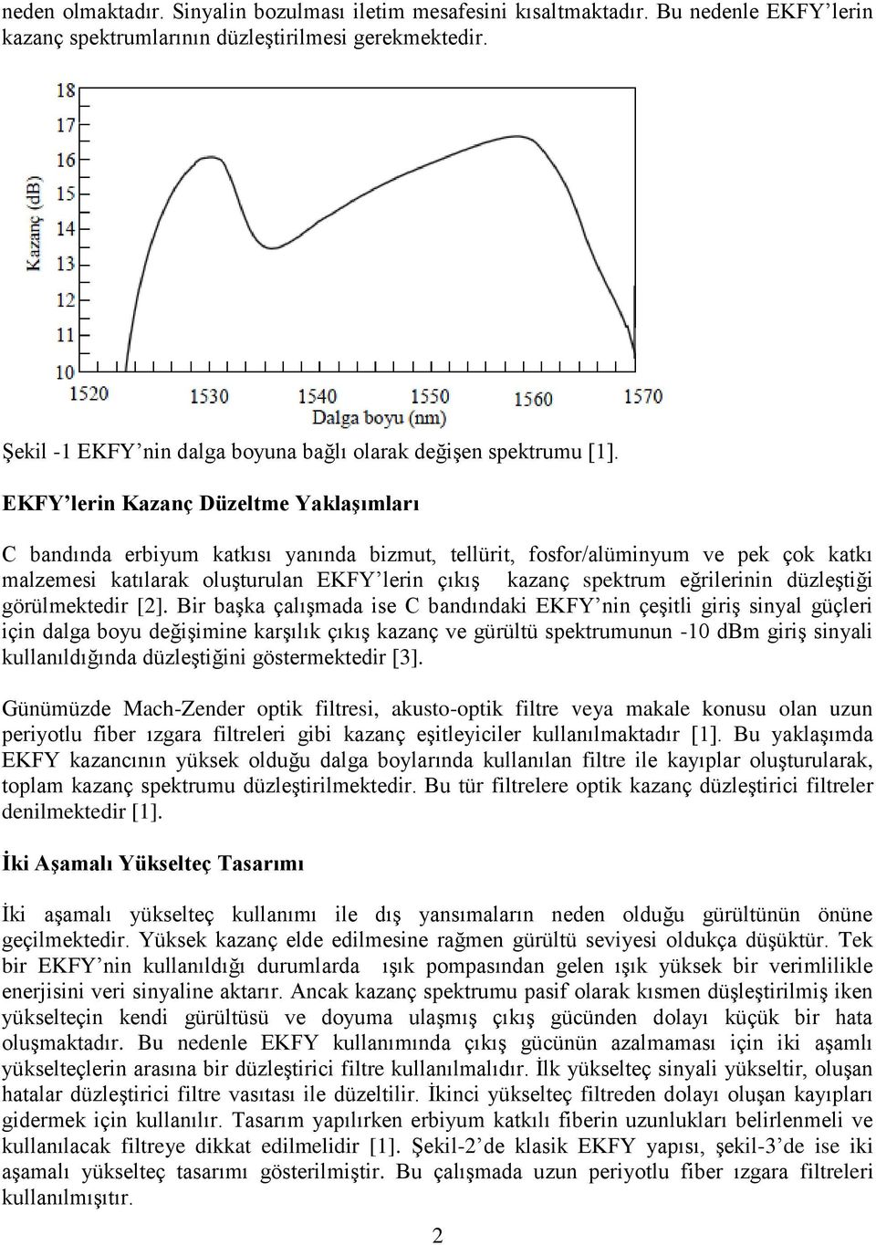 EKFY lerin Kazanç Düzeltme Yaklaşımları C bandında erbiyum katkısı yanında bizmut, tellürit, fosfor/alüminyum ve pek çok katkı malzemesi katılarak oluşturulan EKFY lerin çıkış kazanç spektrum