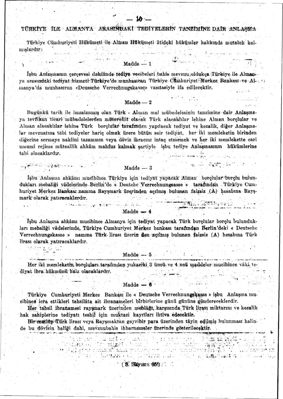 ->j ; İşbu Anlaşmanın çerçevesi dahihnde- teâi^ veeibeleri bahi» mevzuu i oldukça Türkiye, ile Almanya arasımiffiki tedâyat^hizmeti'türkiye'de; munhasitîan Türkiye Cfohuriyet^ manya'da münhasıran