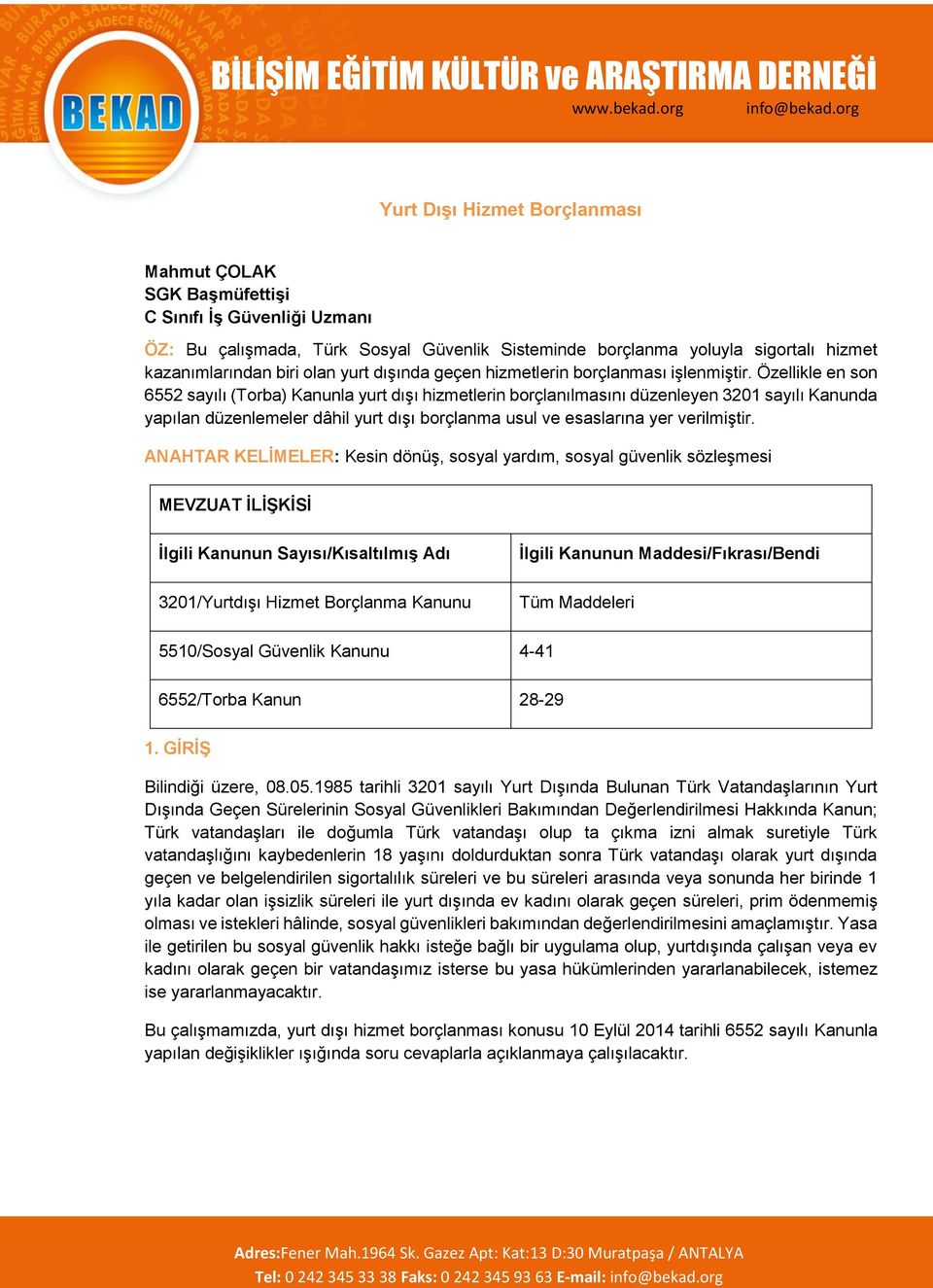 Özellikle en son 6552 sayılı (Torba) Kanunla yurt dışı hizmetlerin borçlanılmasını düzenleyen 3201 sayılı Kanunda yapılan düzenlemeler dâhil yurt dışı borçlanma usul ve esaslarına yer verilmiştir.