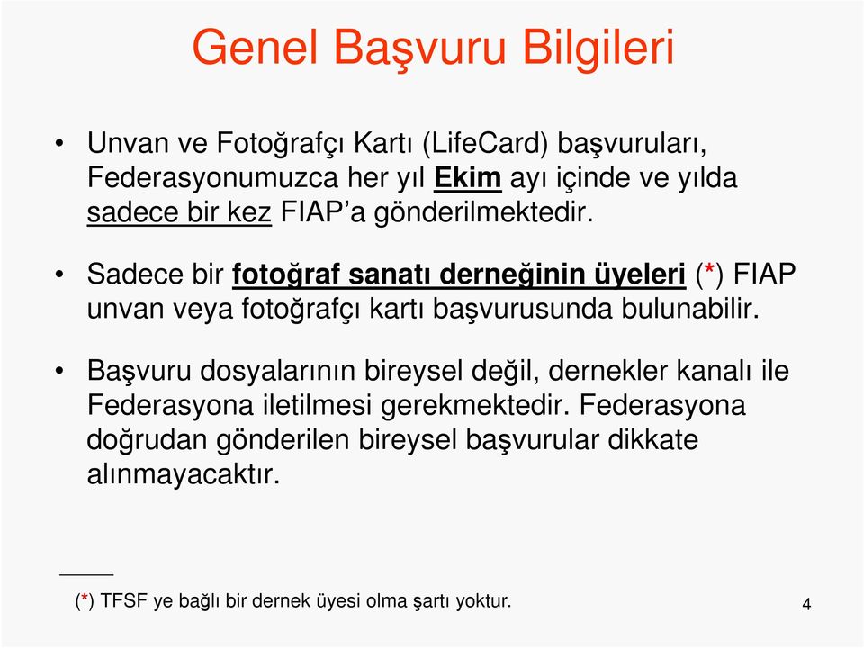 Sadece bir fotoğraf sanatı derneğinin üyeleri (*) FIAP unvan veya fotoğrafçı kartı başvurusunda bulunabilir.