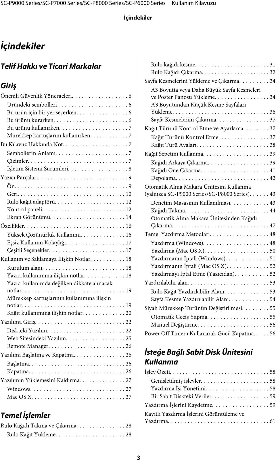 .. 10 Rulo kağıt adaptörü... 12 Kontrol paneli... 12 Ekran Görünümü... 14 Özellikler... 16 Yüksek Çözünürlük Kullanımı... 16 Eşsiz Kullanım Kolaylığı... 17 Çeşitli Seçenekler.