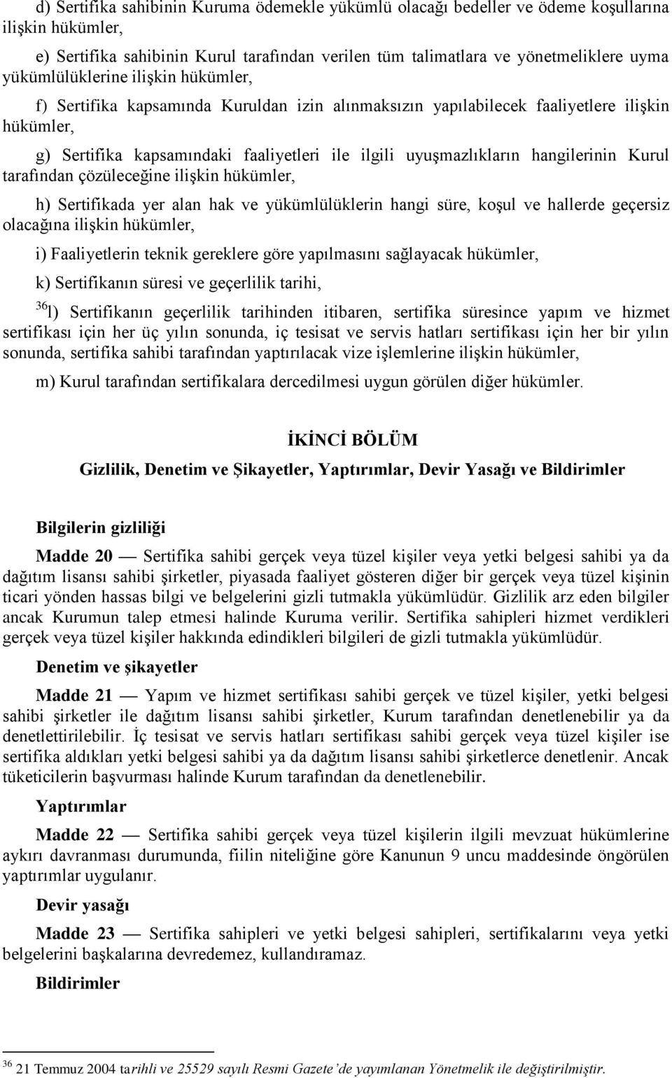 hangilerinin Kurul tarafından çözüleceğine iliģkin hükümler, h) Sertifikada yer alan hak ve yükümlülüklerin hangi süre, koģul ve hallerde geçersiz olacağına iliģkin hükümler, i) Faaliyetlerin teknik