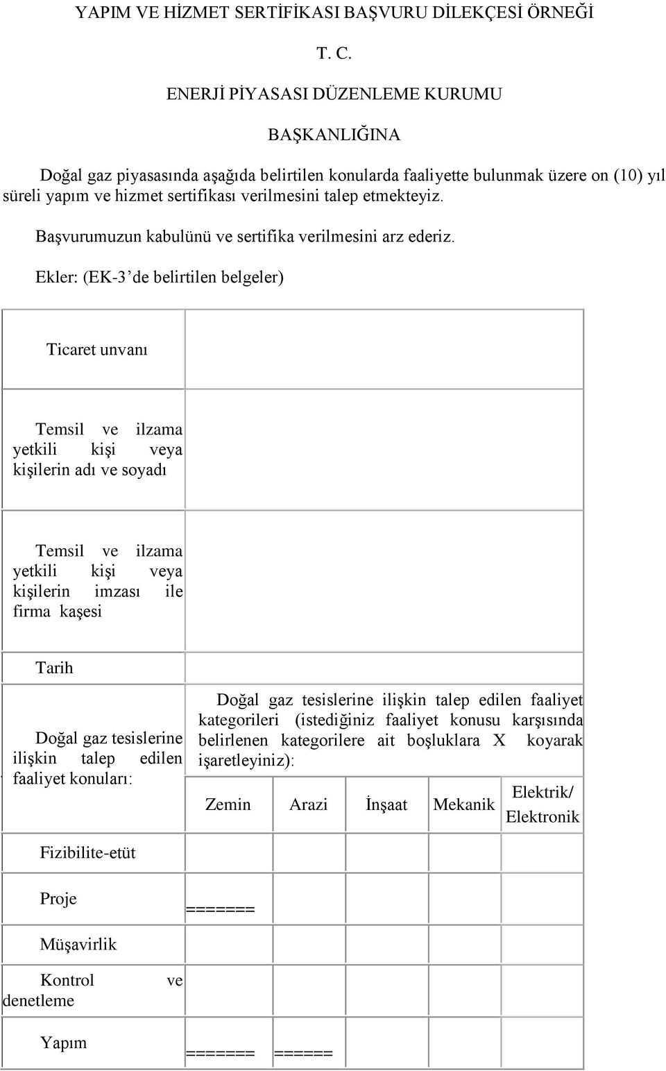 BaĢvurumuzun kabulünü ve sertifika verilmesini arz ederiz.