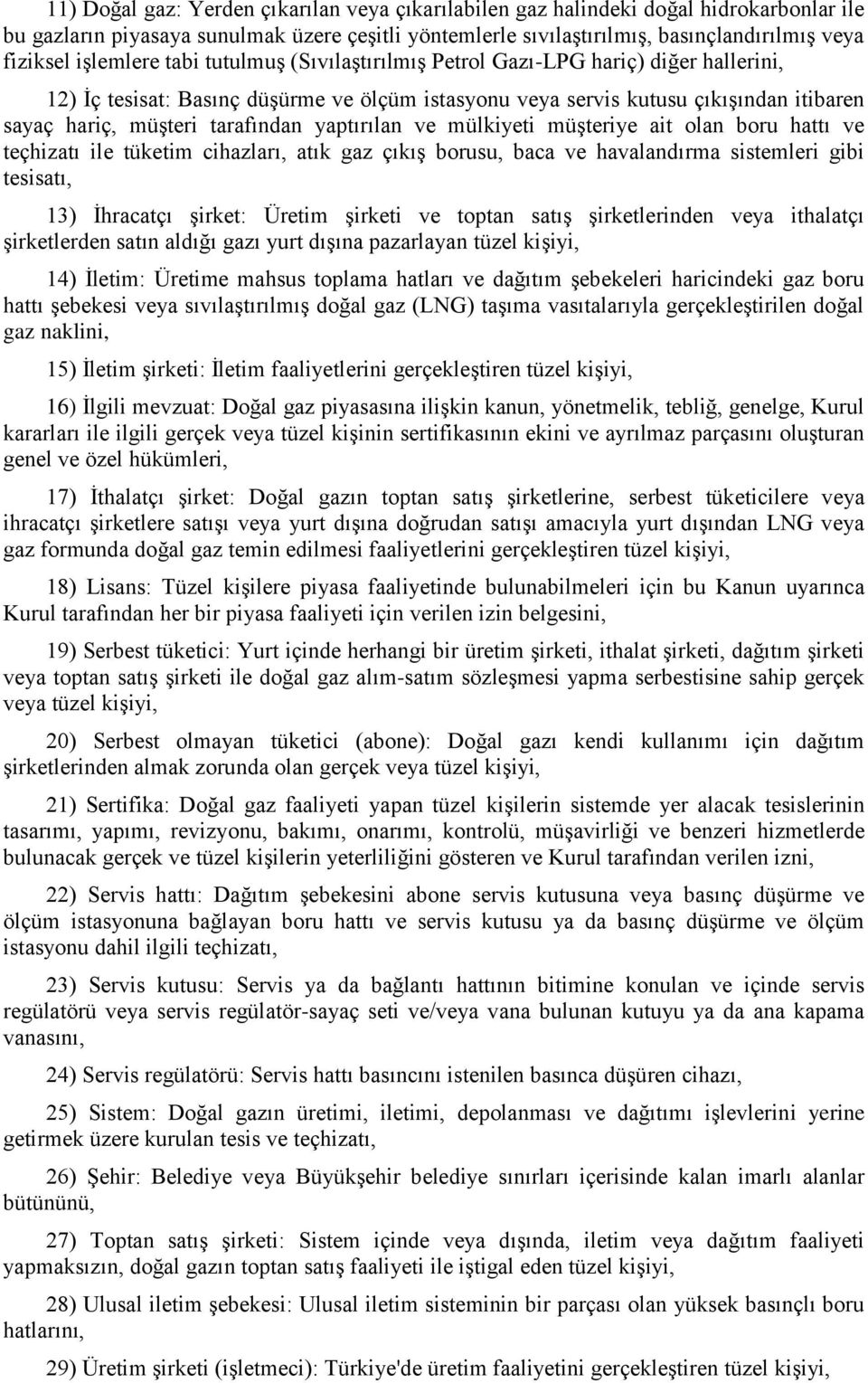 tarafından yaptırılan ve mülkiyeti müģteriye ait olan boru hattı ve teçhizatı ile tüketim cihazları, atık gaz çıkıģ borusu, baca ve havalandırma sistemleri gibi tesisatı, 13) Ġhracatçı Ģirket: Üretim