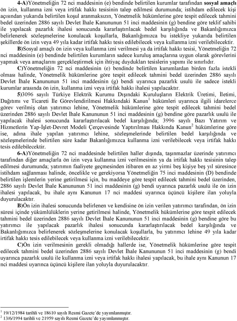 sahibi ile yapılacak pazarlık ihalesi sonucunda kararlaştırılacak bedel karşılığında ve Bakanlığımızca belirlenerek sözleşmelerine konulacak koşullarla, Bakanlığımızca bu istekliye yukarıda