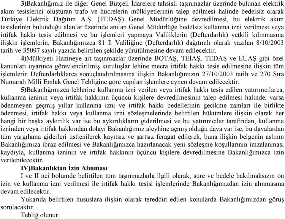 (TEDAŞ) Genel Müdürlüğüne devredilmesi, bu elektrik akım tesislerinin bulunduğu alanlar üzerinde anılan Genel Müdürlüğe bedelsiz kullanma izni verilmesi veya irtifak hakkı tesis edilmesi ve bu