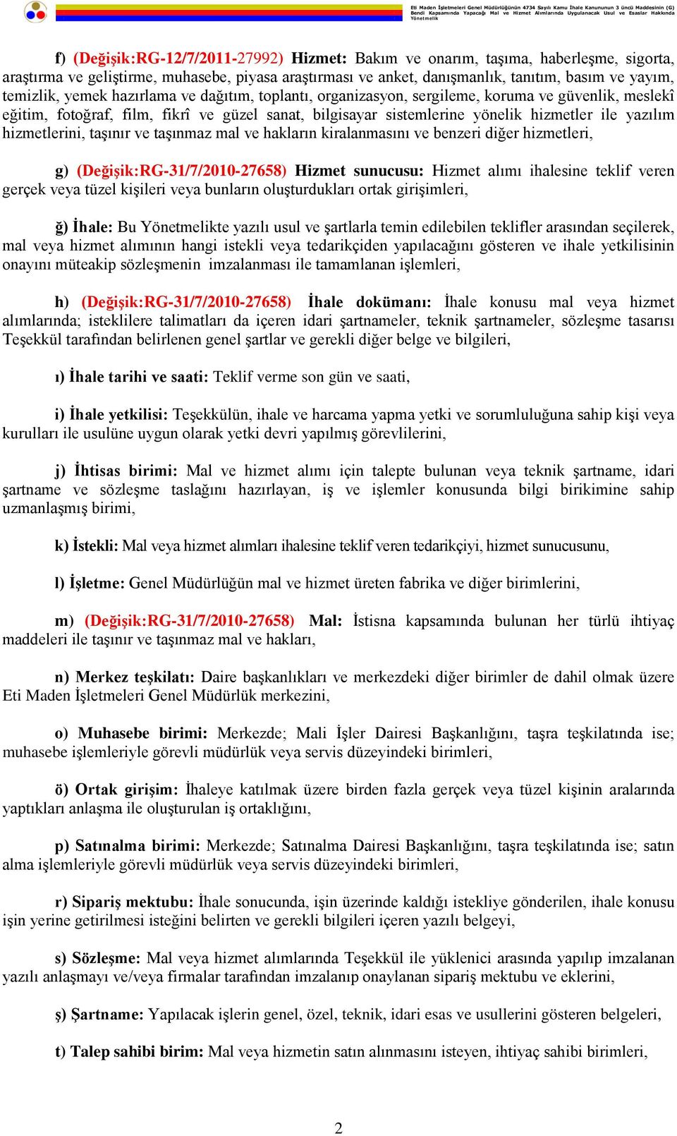 hizmetlerini, taşınır ve taşınmaz mal ve hakların kiralanmasını ve benzeri diğer hizmetleri, g) (Değişik:RG-31/7/2010-27658) Hizmet sunucusu: Hizmet alımı ihalesine teklif veren gerçek veya tüzel