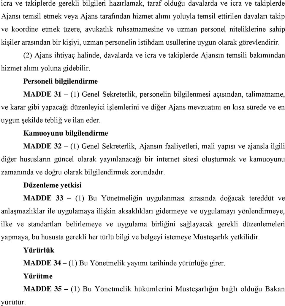 (2) Ajans ihtiyaç halinde, davalarda ve icra ve takiplerde Ajansın temsili bakımından hizmet alımı yoluna gidebilir.