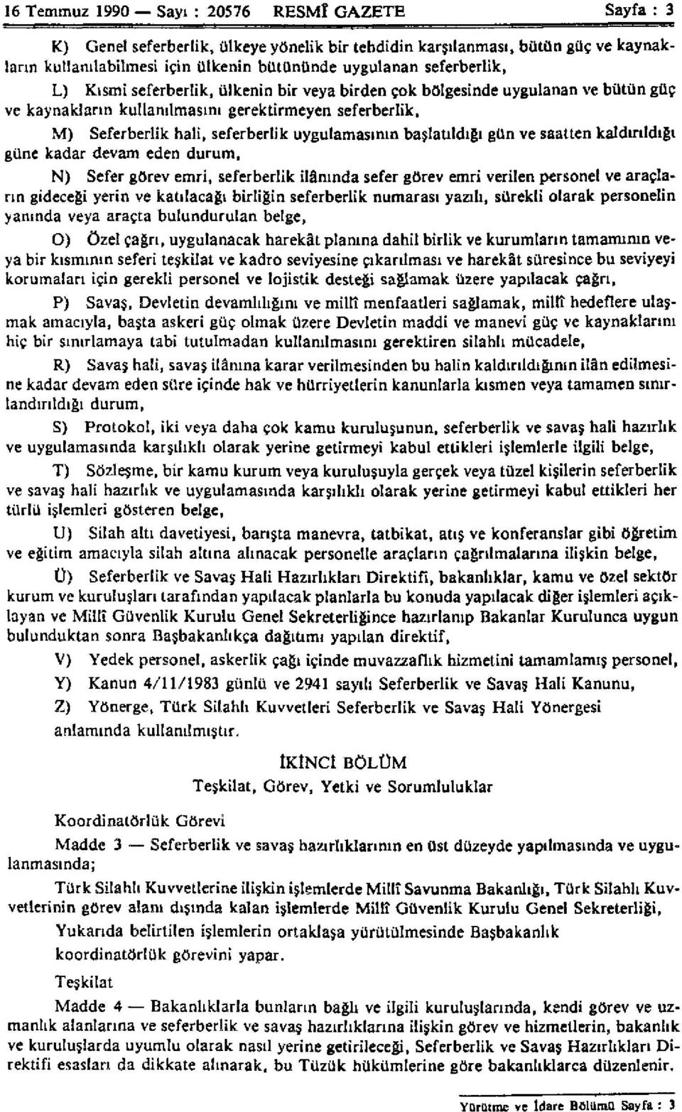 uygulamasının başlatıldığı gün ve saatten kaldırıldığı güne kadar devam eden durum, N) Sefer görev emri, seferberlik ilânında sefer görev emri verilen personel ve araçların gideceği yerin ve