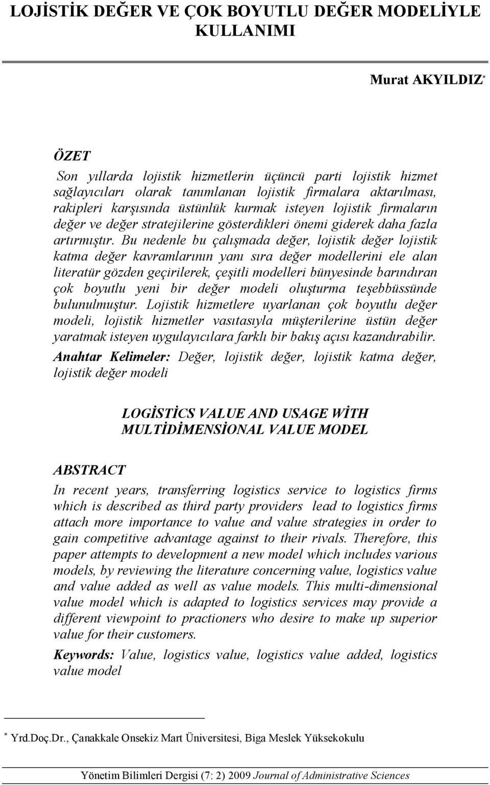 Bu nedenle bu çalışmada değer, lojistik değer lojistik katma değer kavramlarının yanı sıra değer modellerini ele alan literatür gözden geçirilerek, çeşitli modelleri bünyesinde barındıran çok boyutlu