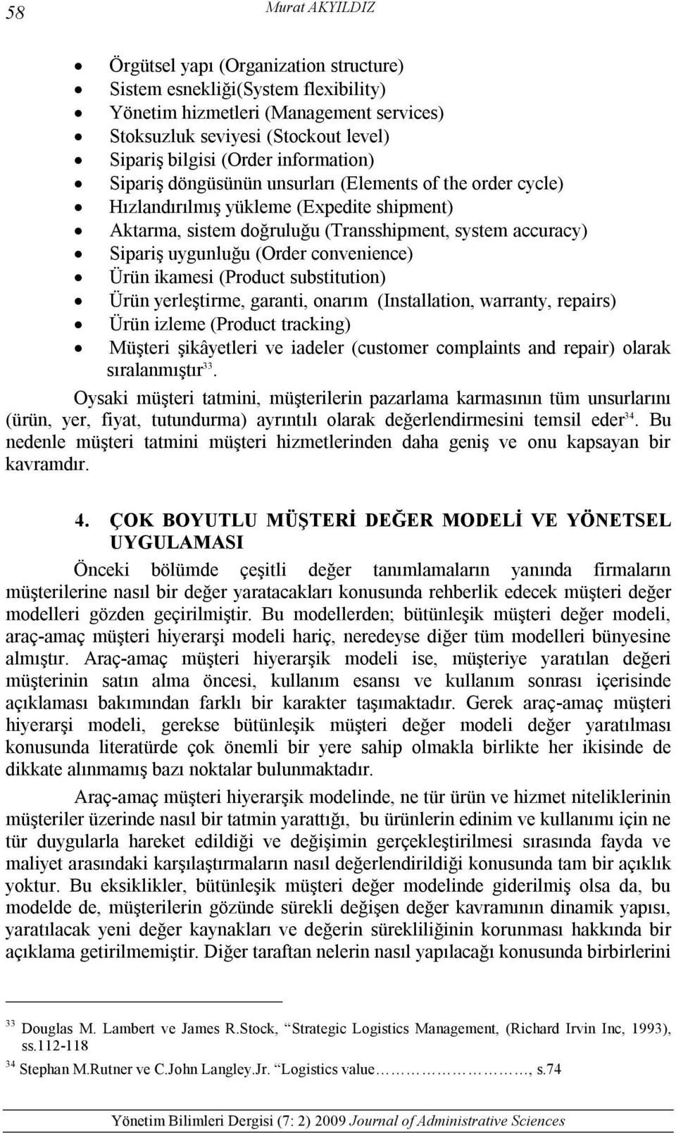 convenience) Ürün ikamesi (Product substitution) Ürün yerleştirme, garanti, onarım (Installation, warranty, repairs) Ürün izleme (Product tracking) Müşteri şikâyetleri ve iadeler (customer complaints