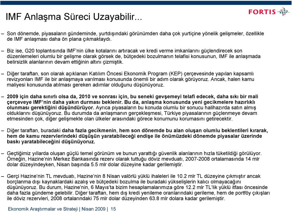 IMF ile anlaşmada belirsizlik alanlarının devam ettiğinin altını çizmiştik.