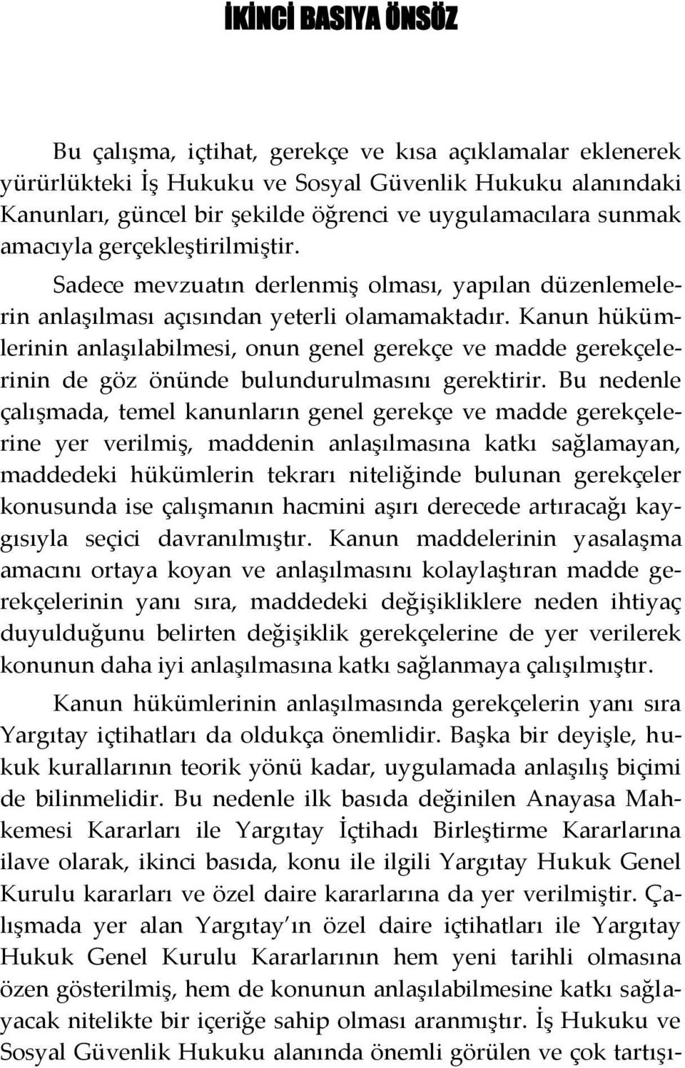 Kanun hükümlerinin anlaşılabilmesi, onun genel gerekçe ve madde gerekçelerinin de göz önünde bulundurulmasını gerektirir.