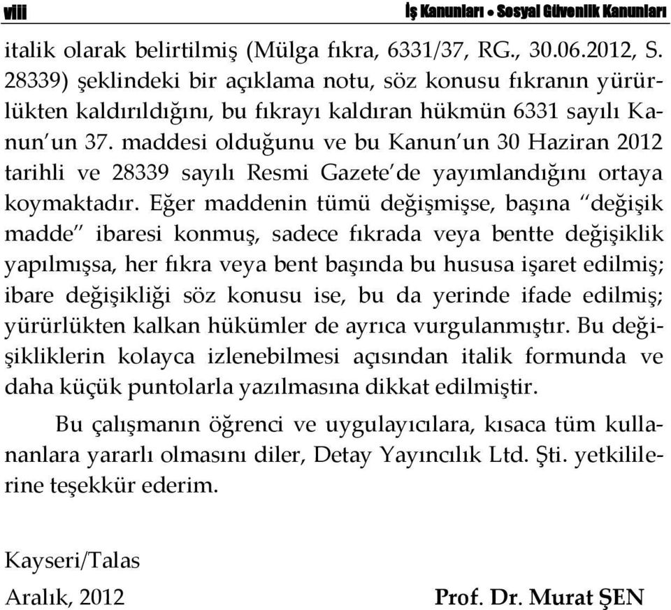 maddesi olduğunu ve bu Kanun un 30 Haziran 2012 tarihli ve 28339 sayılı Resmi Gazete de yayımlandığını ortaya koymaktadır.