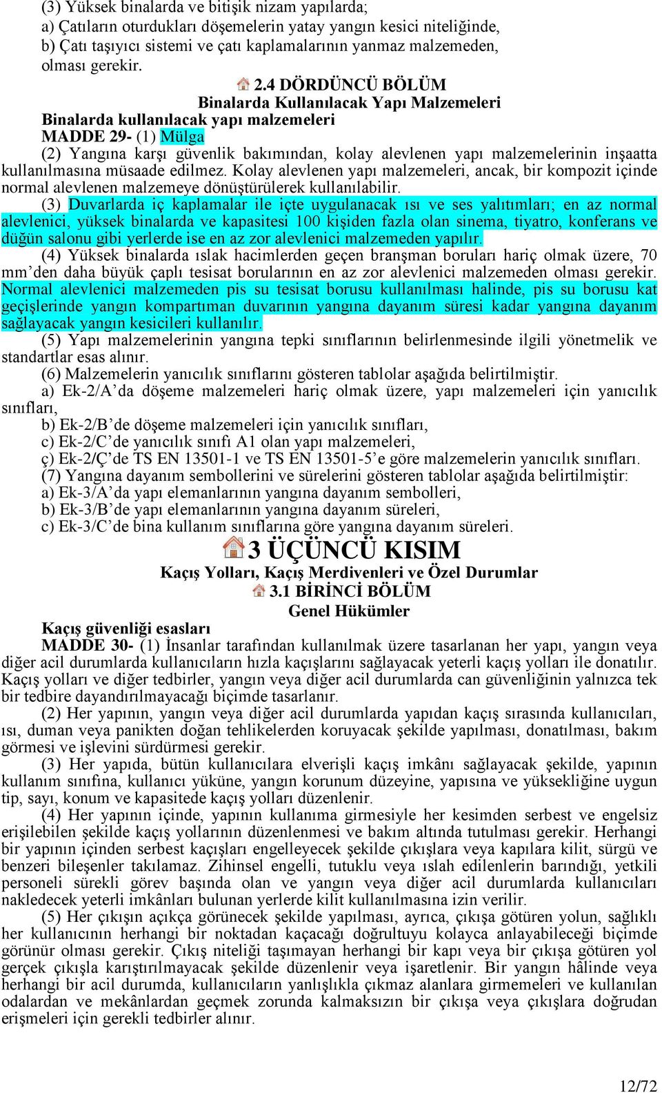 4 DÖRDÜNCÜ BÖLÜM Binalarda Kullanılacak Yapı Malzemeleri Binalarda kullanılacak yapı malzemeleri MADDE 29- (1) Mülga (2) Yangına karşı güvenlik bakımından, kolay alevlenen yapı malzemelerinin