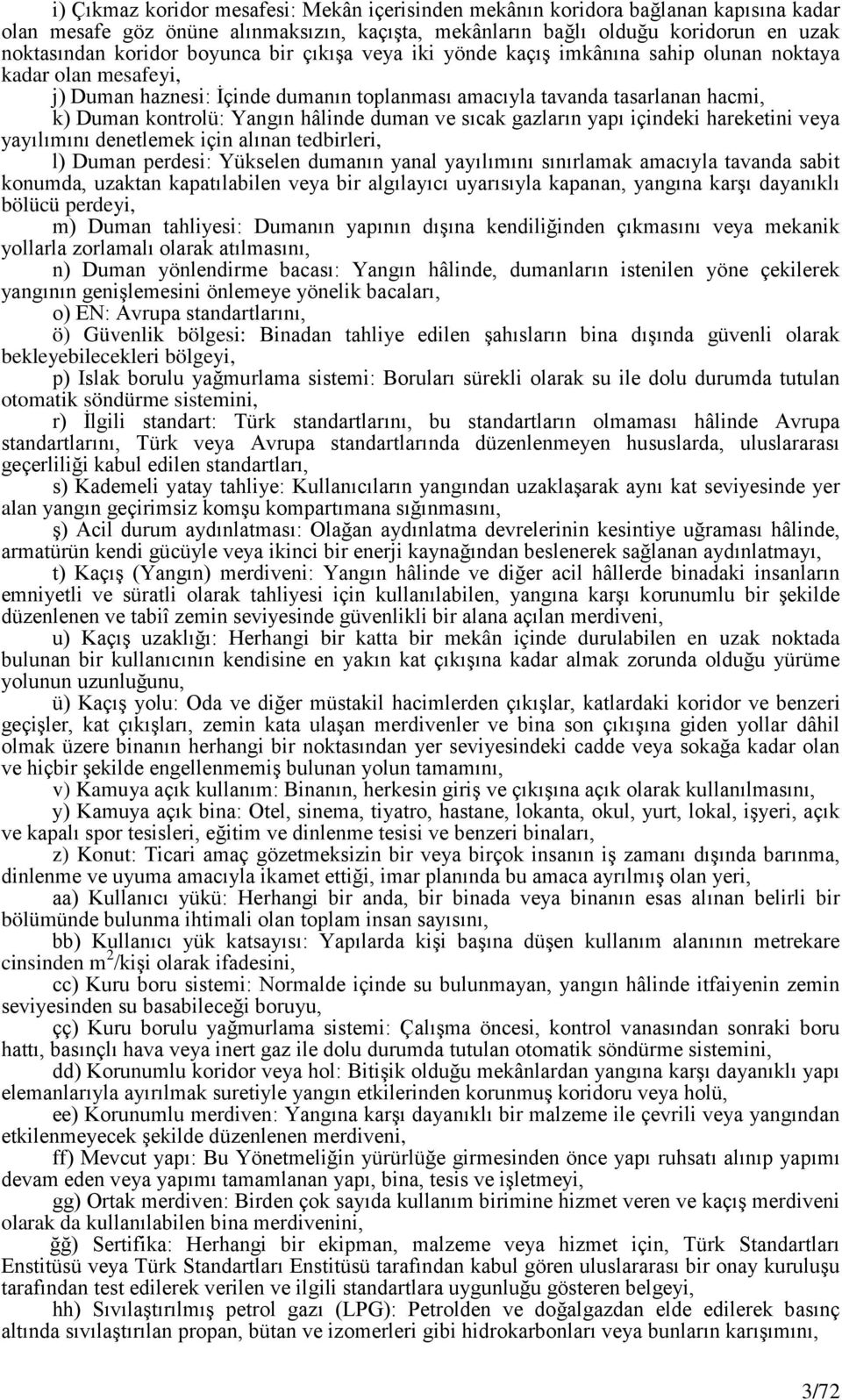 hâlinde duman ve sıcak gazların yapı içindeki hareketini veya yayılımını denetlemek için alınan tedbirleri, l) Duman perdesi: Yükselen dumanın yanal yayılımını sınırlamak amacıyla tavanda sabit