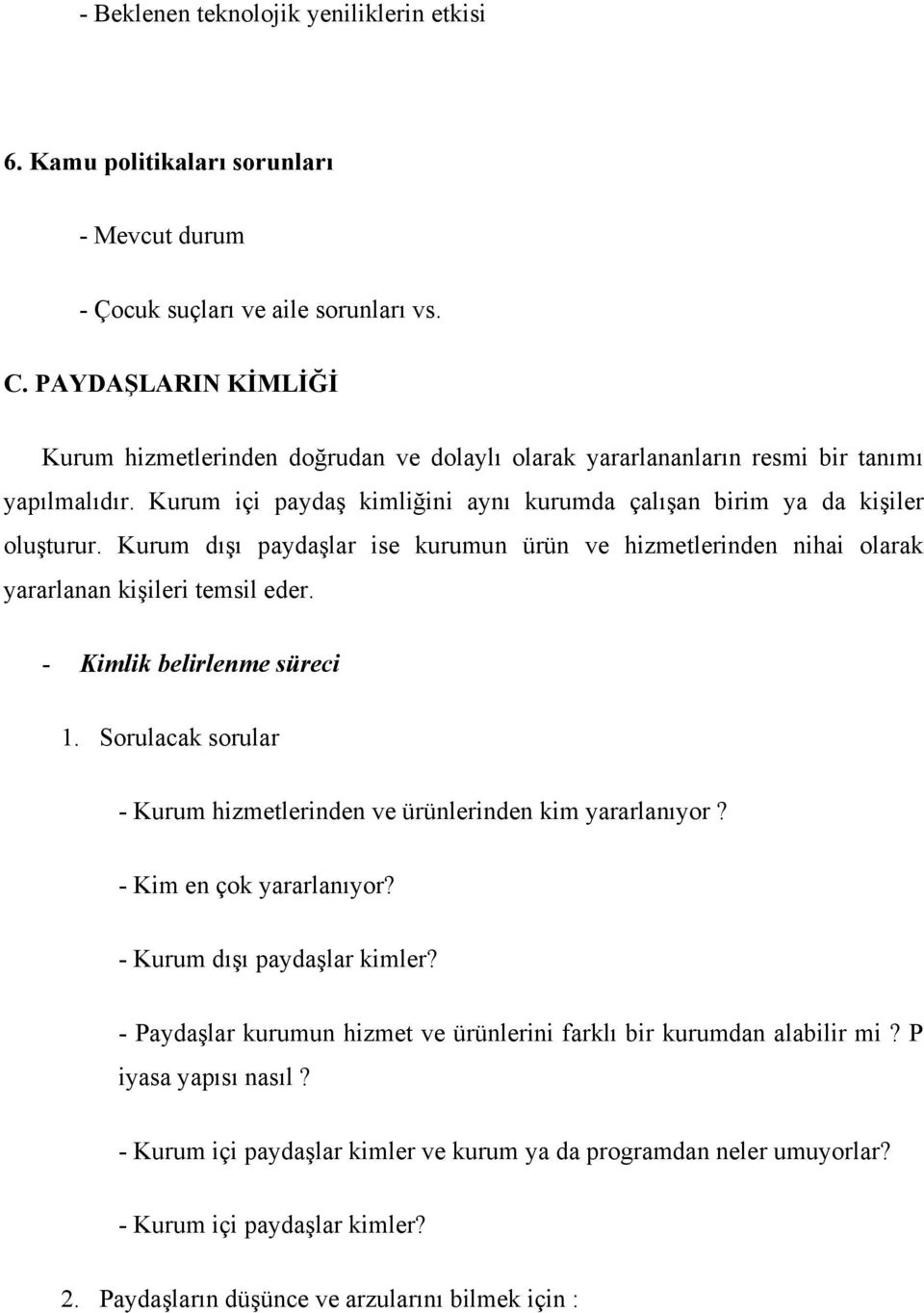 Kurum dışı paydaşlar ise kurumun ürün ve hizmetlerinden nihai olarak yararlanan kişileri temsil eder. - Kimlik belirlenme süreci 1.