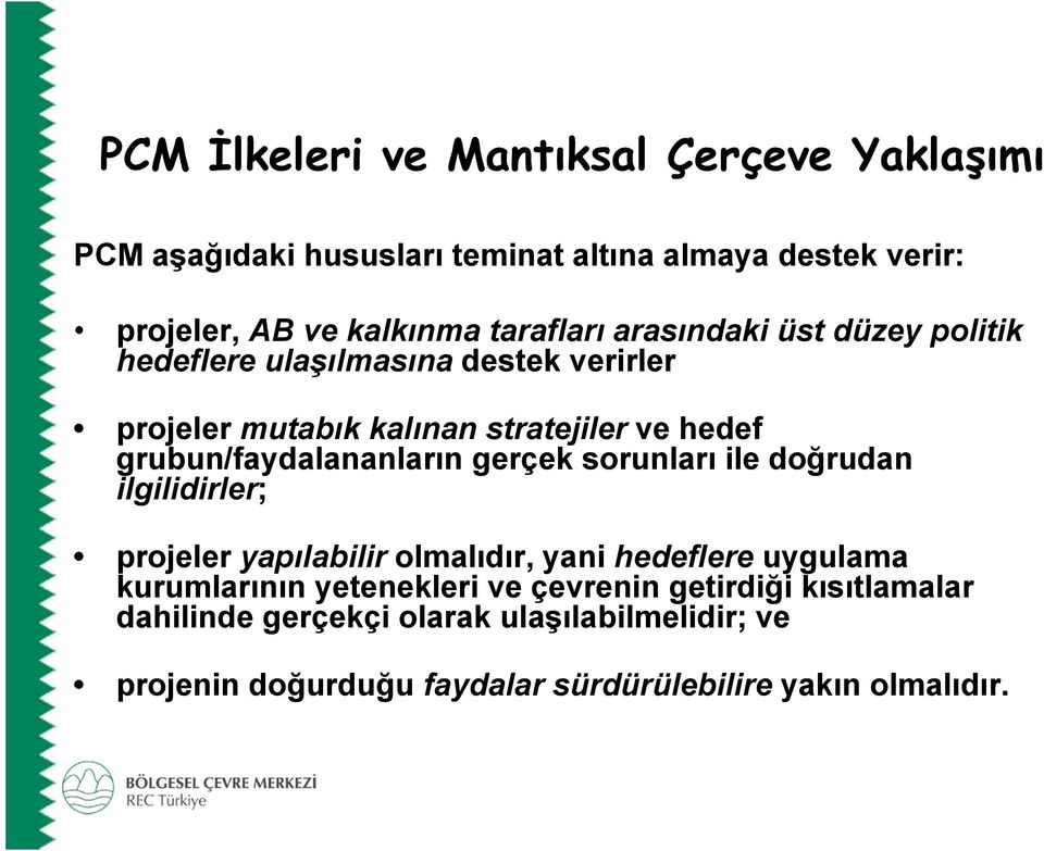 grubun/faydalananların gerçek sorunları ile doğrudan ilgilidirler; projeler yapılabilir olmalıdır, yani hedeflere uygulama kurumlarının