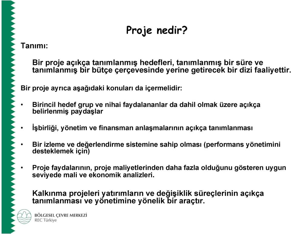 finansman anlaşmalarının açıkça tanımlanması Bir izleme ve değerlendirme sistemine sahip olması (performans yönetimini desteklemek için) Proje faydalarının, proje