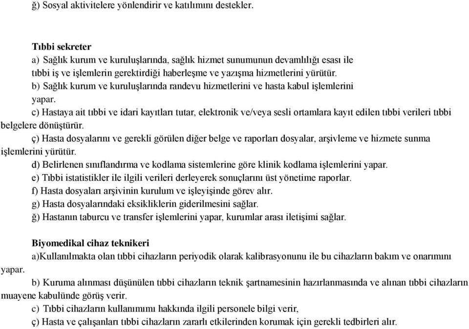 b) Sağlık kurum ve kuruluşlarında randevu hizmetlerini ve hasta kabul işlemlerini yapar.