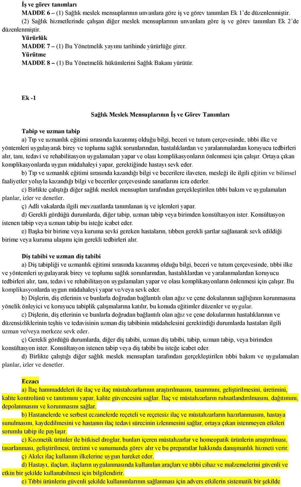 Yürütme MADDE 8 (1) Bu Yönetmelik hükümlerini Sağlık Bakanı yürütür.