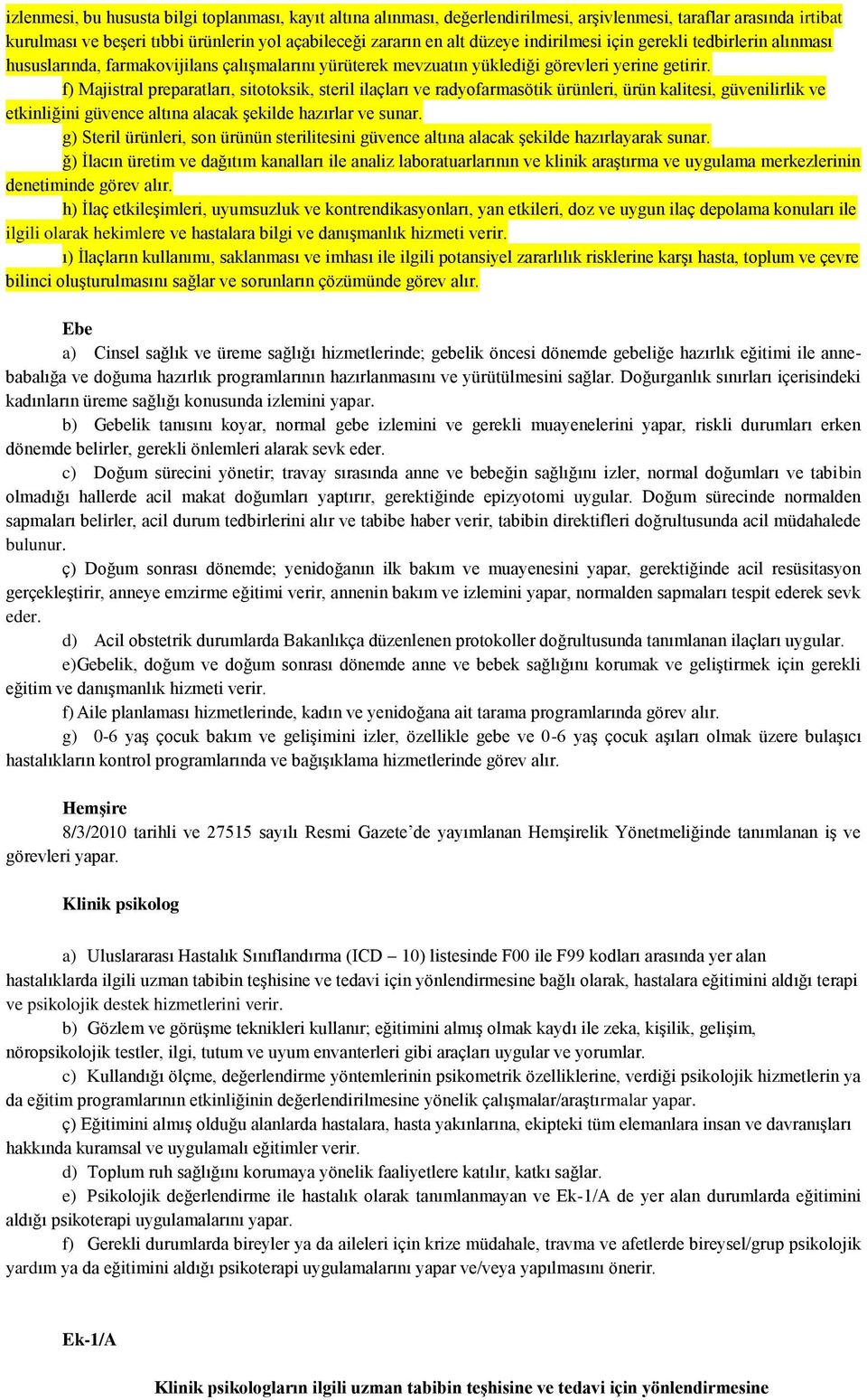 f) Majistral preparatları, sitotoksik, steril ilaçları ve radyofarmasötik ürünleri, ürün kalitesi, güvenilirlik ve etkinliğini güvence altına alacak şekilde hazırlar ve sunar.