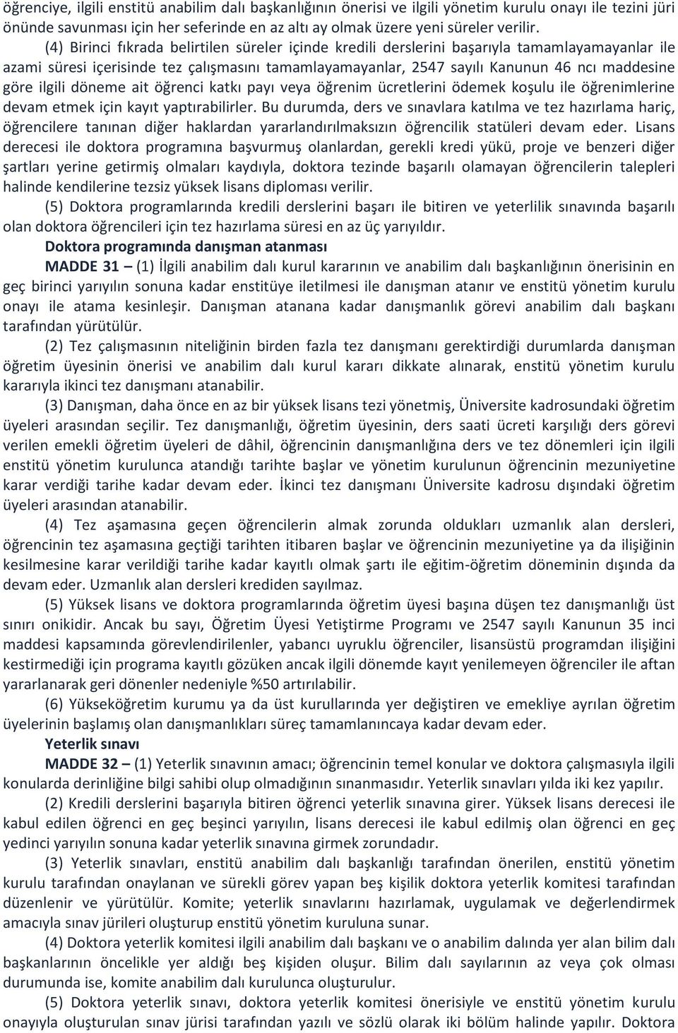 ilgili döneme ait öğrenci katkı payı veya öğrenim ücretlerini ödemek koşulu ile öğrenimlerine devam etmek için kayıt yaptırabilirler.