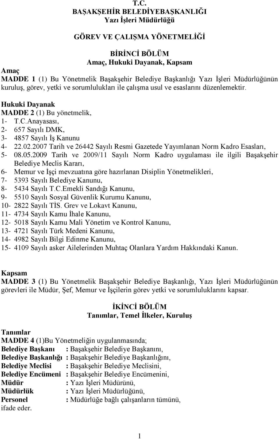 Anayasası, 2-657 Sayılı DMK, 3-4857 Sayılı İş Kanunu 4-22.02.2007 Tarih ve 26442 Sayılı Resmi Gazetede Yayımlanan Norm Kadro Esasları, 5-08.05.