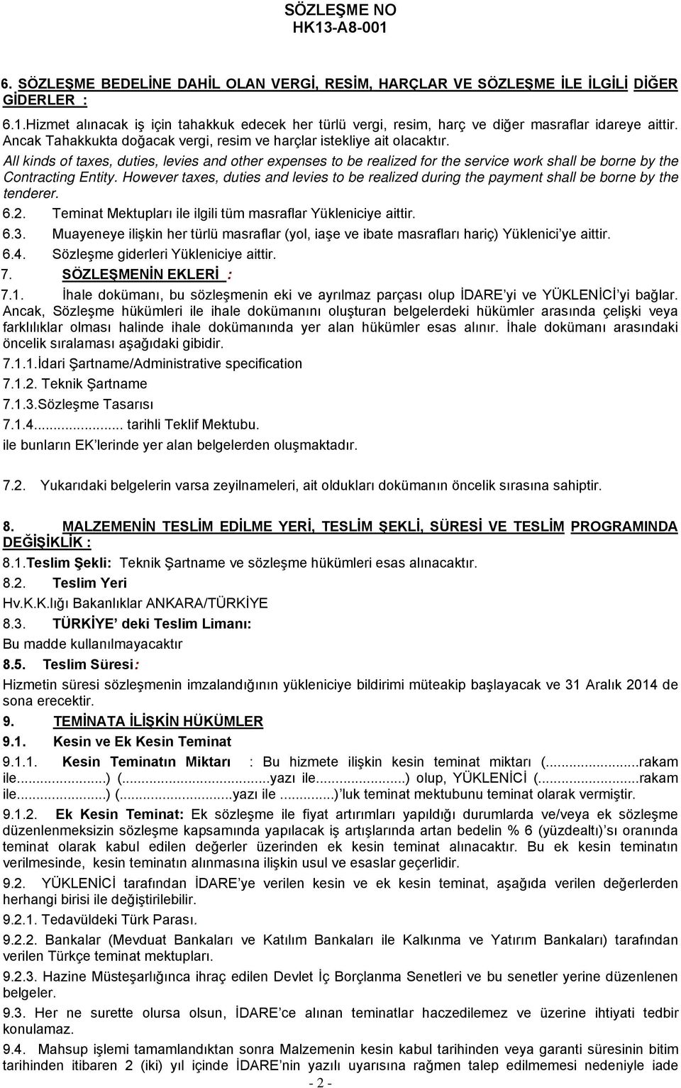 All kinds of taxes, duties, levies and other expenses to be realized for the service work shall be borne by the Contracting Entity.