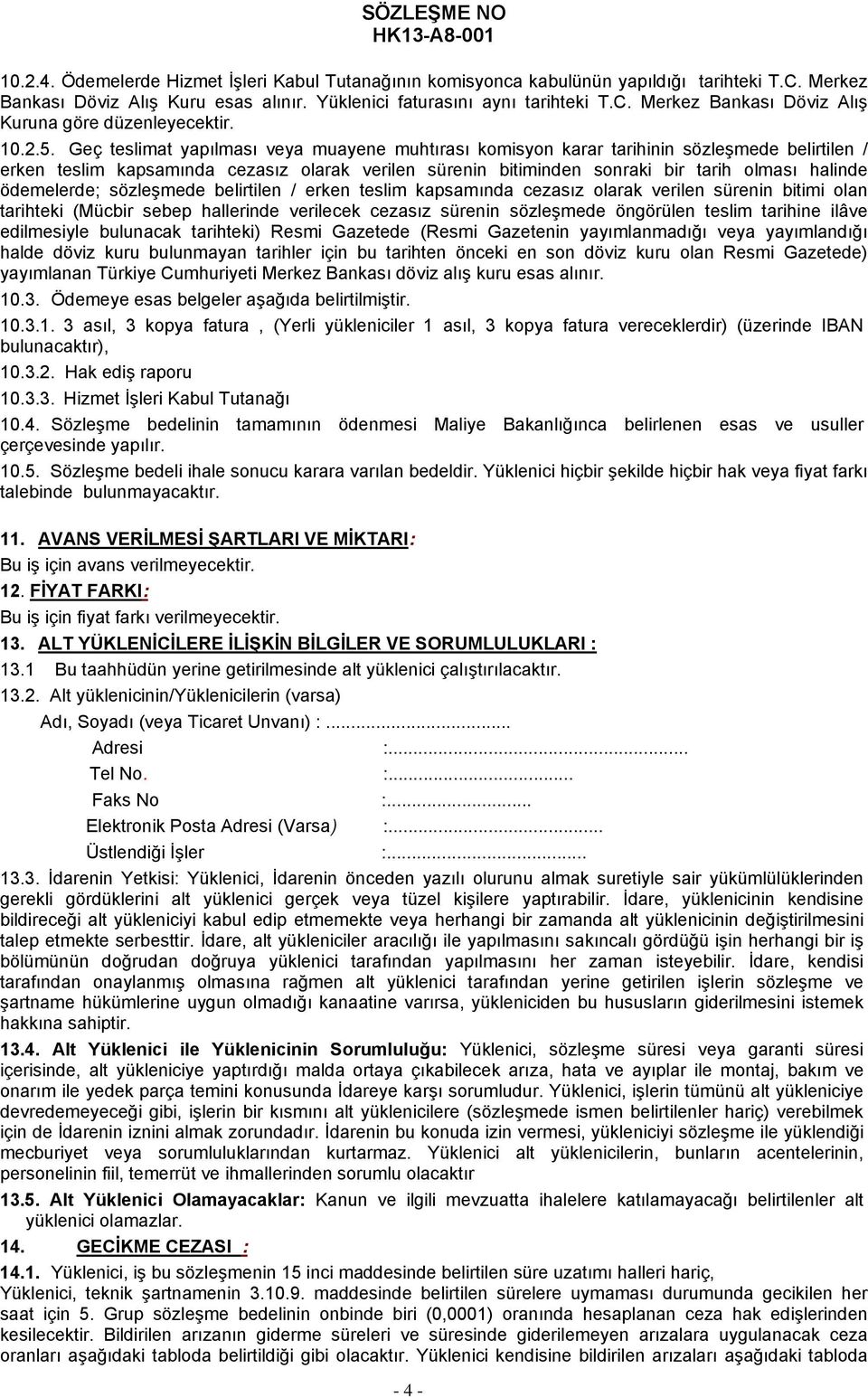 Geç teslimat yapılması veya muayene muhtırası komisyon karar tarihinin sözleşmede belirtilen / erken teslim kapsamında cezasız olarak verilen sürenin bitiminden sonraki bir tarih olması halinde