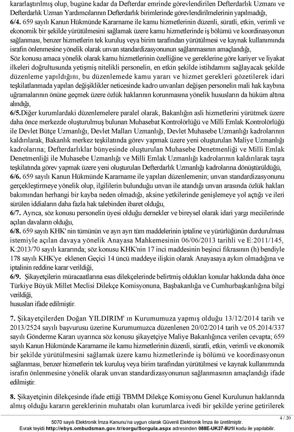 sağlanması, benzer hizmetlerin tek kuruluş veya birim tarafından yürütülmesi ve kaynak kullanımında israfın önlenmesine yönelik olarak unvan standardizasyonunun sağlanmasının amaçlandığı, Söz konusu