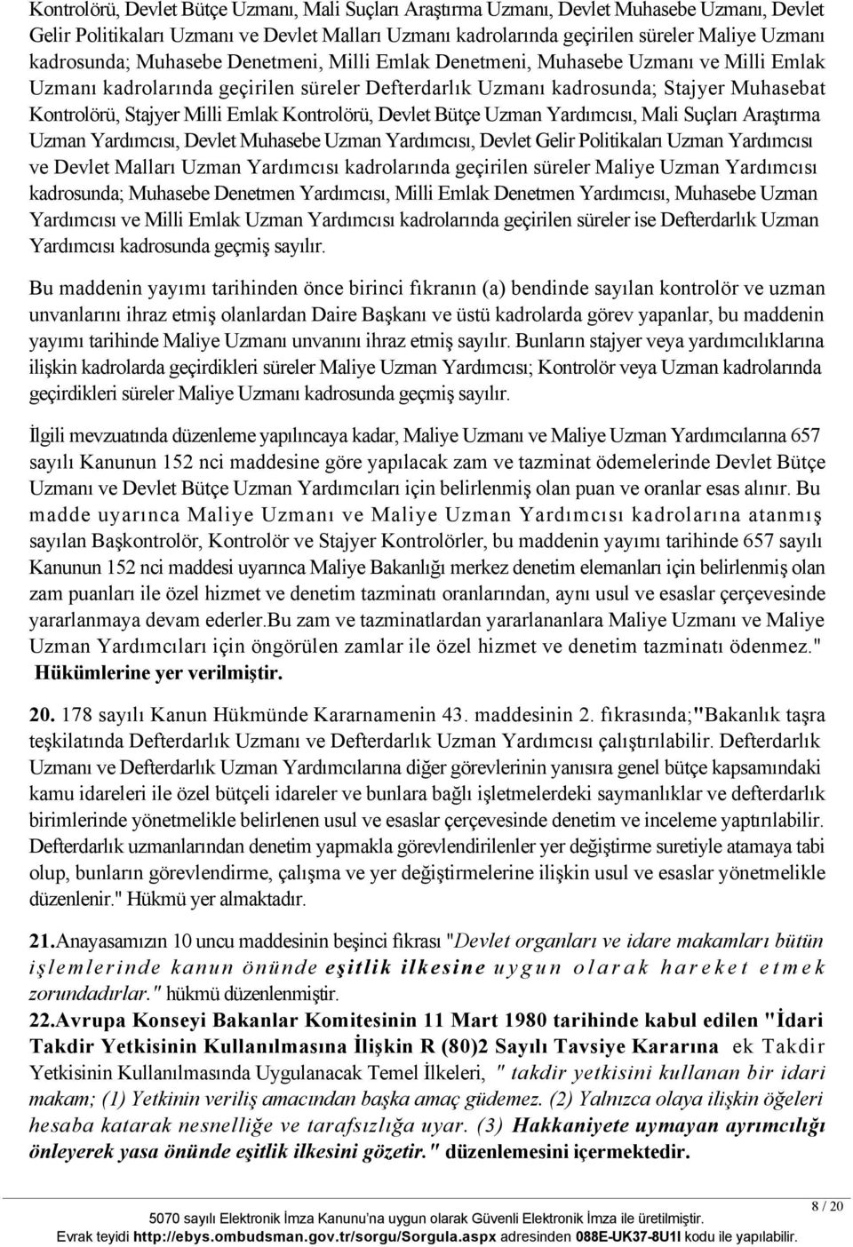 Emlak Kontrolörü, Devlet Bütçe Uzman Yardımcısı, Mali Suçları Araştırma Uzman Yardımcısı, Devlet Muhasebe Uzman Yardımcısı, Devlet Gelir Politikaları Uzman Yardımcısı ve Devlet Malları Uzman