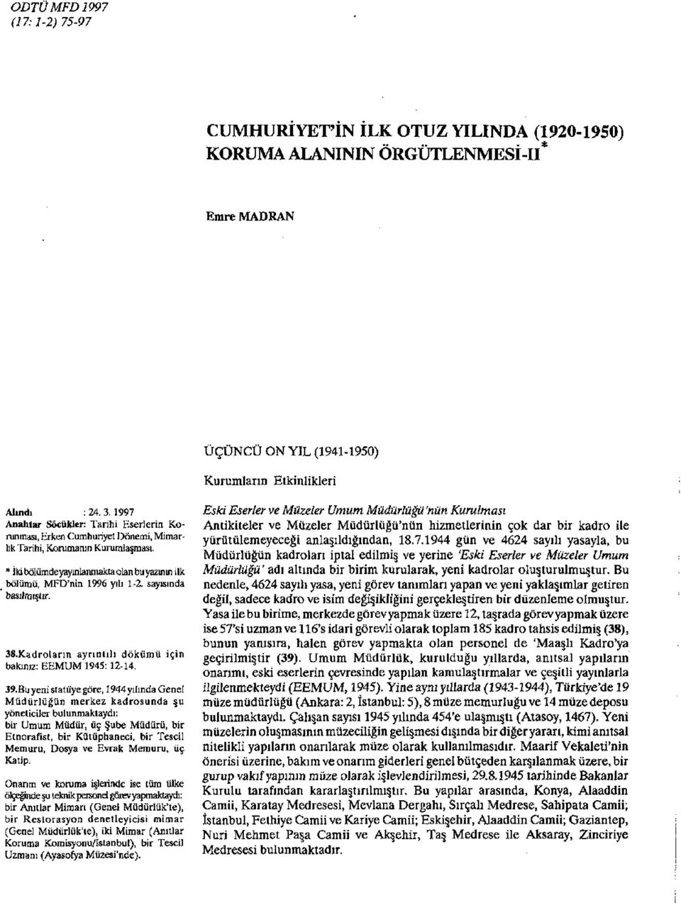 sayısında basılmıştır. 38.Kadroların ayrıntılı dökümü için bakınız: EEMUM 1945: 12-14. 39.