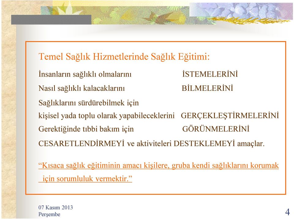 GERÇEKLEŞTİRMELERİNİ Gerektiğinde tıbbi bakım için GÖRÜNMELERİNİ CESARETLENDİRMEYİ ve aktiviteleri