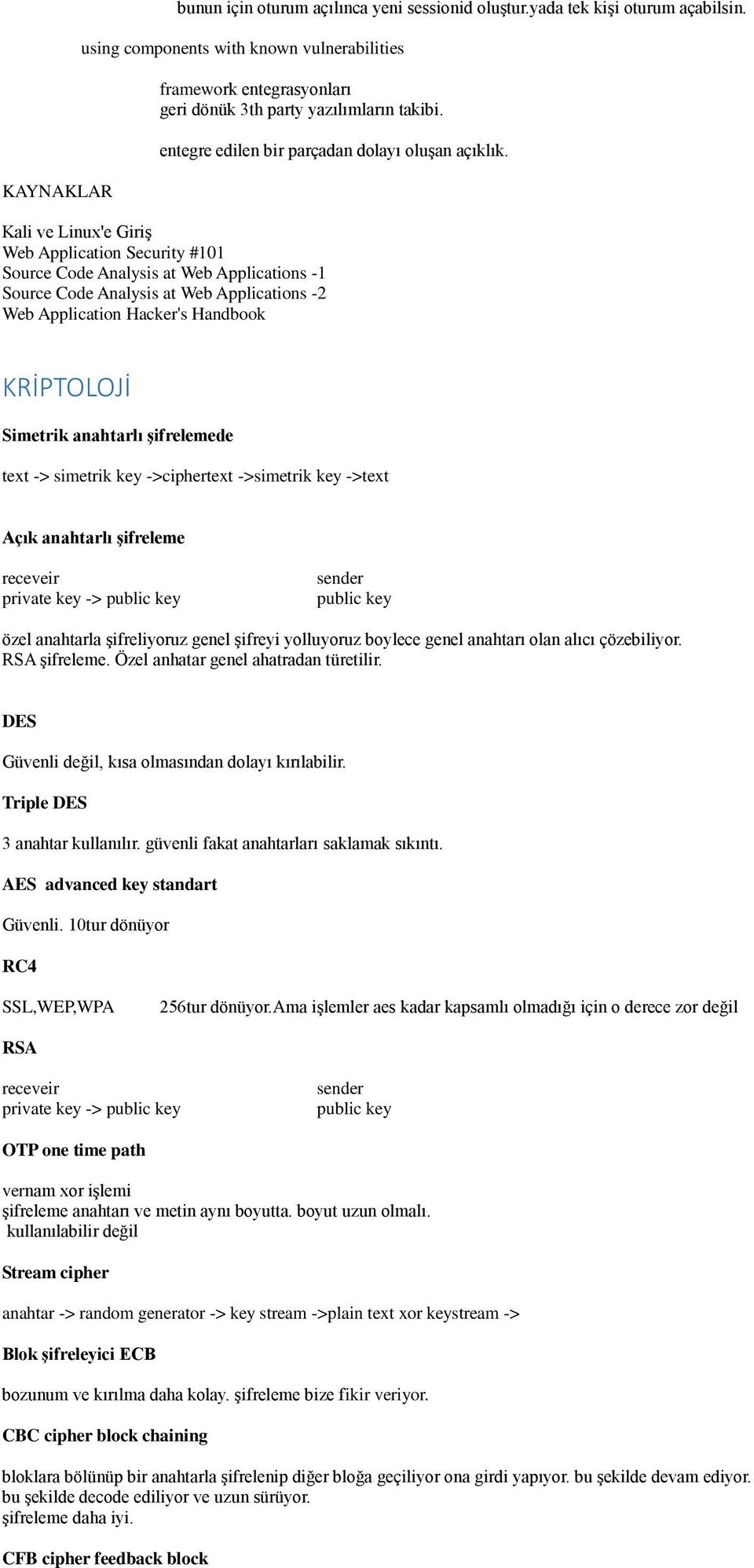 Kali ve Linux'e Giriş Web Application Security #101 Source Code Analysis at Web Applications -1 Source Code Analysis at Web Applications -2 Web Application Hacker's Handbook KRİPTOLOJİ Simetrik