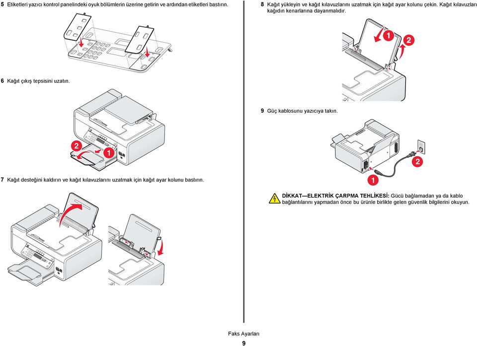 1 2 6 Kağıt çıkış tepsisini uzatın. 9 Güç kablosunu yazıcıya takın.