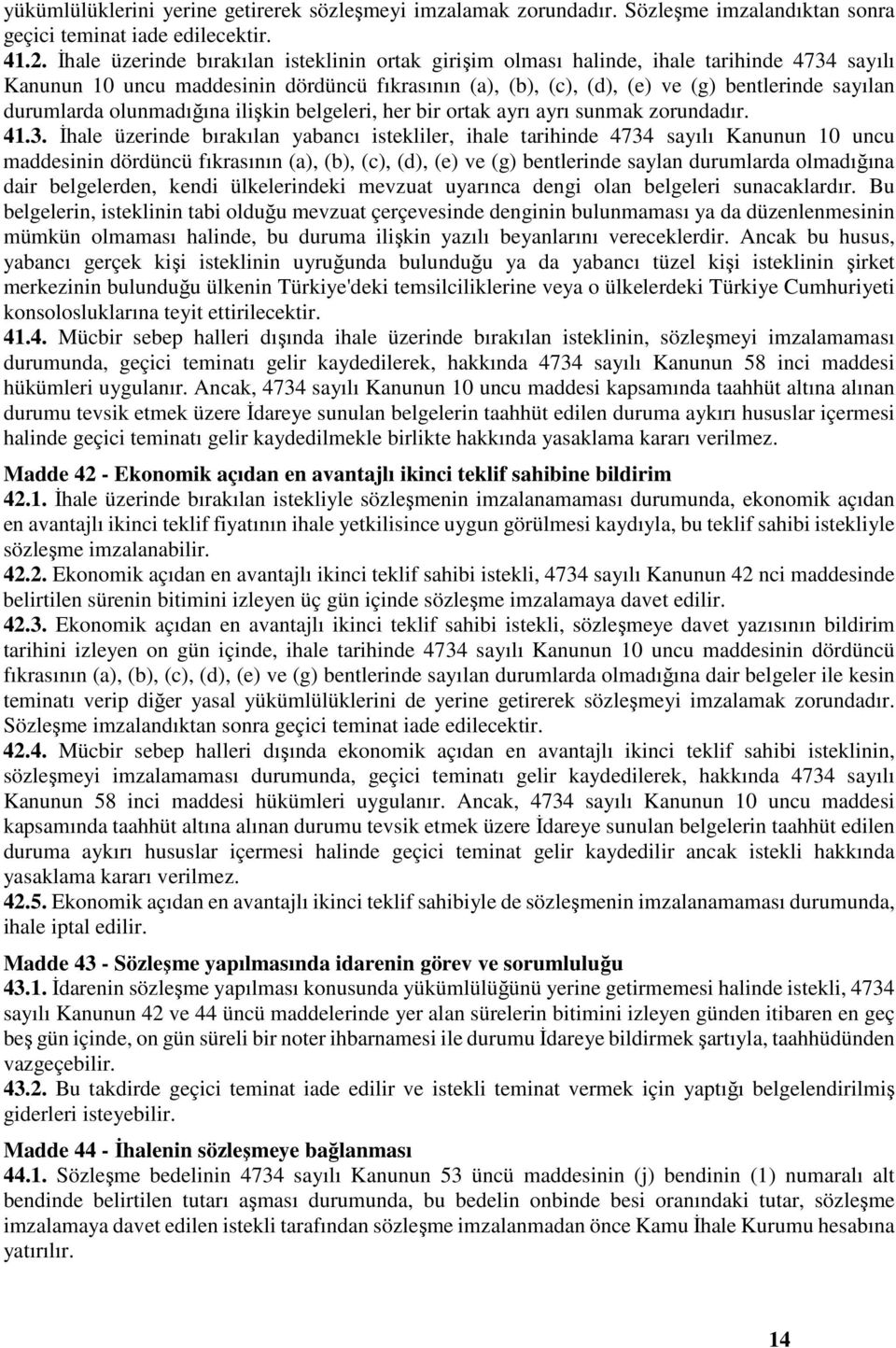 durumlarda olunmadığına ilişkin belgeleri, her bir ortak ayrı ayrı sunmak zorundadır. 41.3.